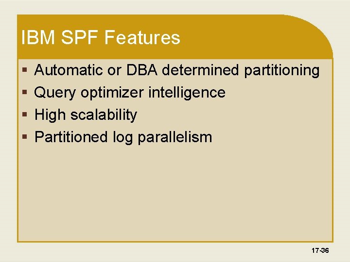 IBM SPF Features § § Automatic or DBA determined partitioning Query optimizer intelligence High