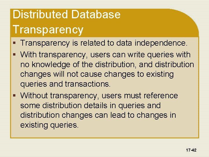 Distributed Database Transparency § Transparency is related to data independence. § With transparency, users