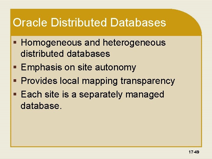 Oracle Distributed Databases § Homogeneous and heterogeneous distributed databases § Emphasis on site autonomy