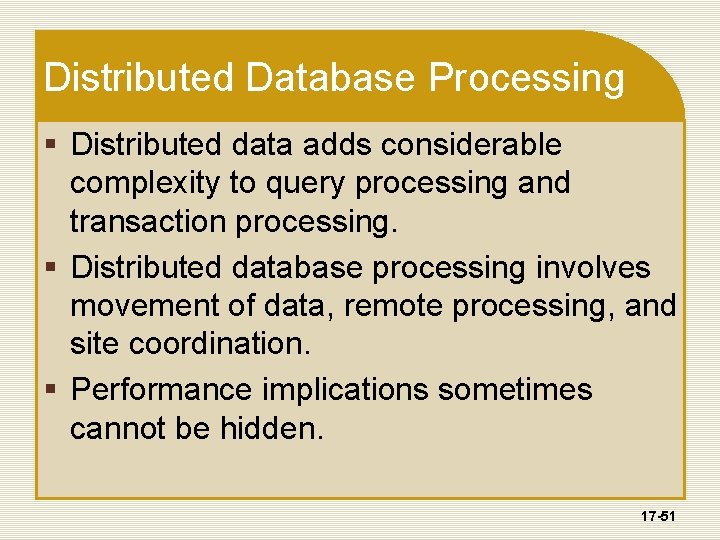 Distributed Database Processing § Distributed data adds considerable complexity to query processing and transaction