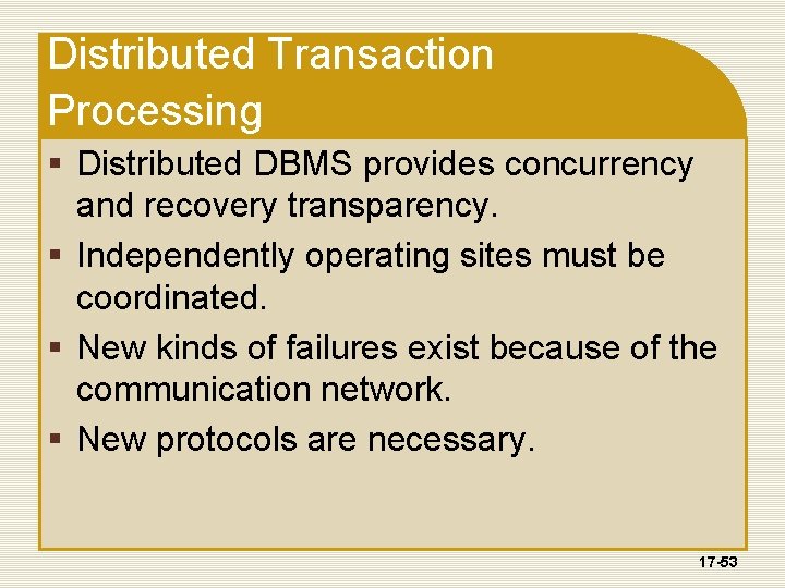 Distributed Transaction Processing § Distributed DBMS provides concurrency and recovery transparency. § Independently operating