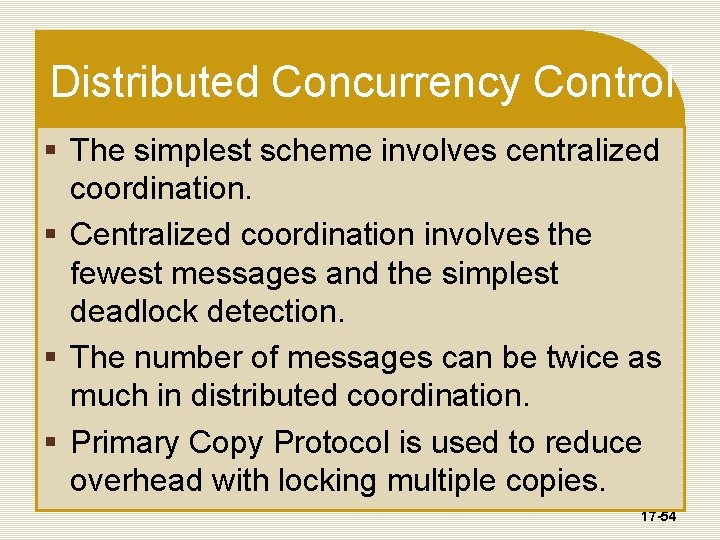Distributed Concurrency Control § The simplest scheme involves centralized coordination. § Centralized coordination involves
