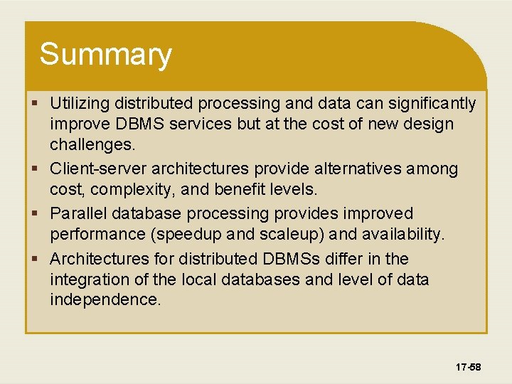 Summary § Utilizing distributed processing and data can significantly improve DBMS services but at