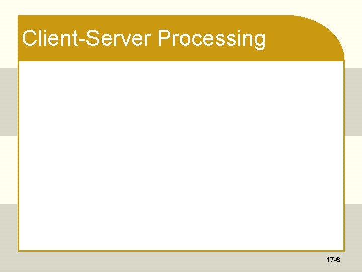Client-Server Processing 17 -6 