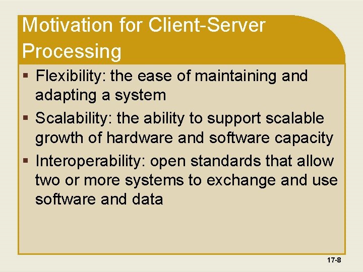 Motivation for Client-Server Processing § Flexibility: the ease of maintaining and adapting a system