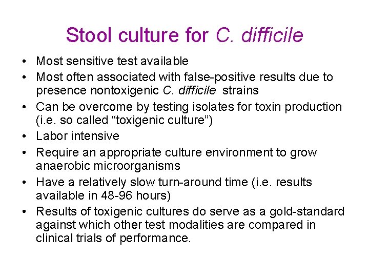 Stool culture for C. difficile • Most sensitive test available • Most often associated