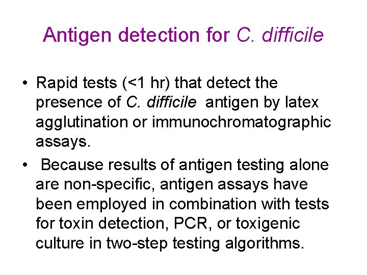 Antigen detection for C. difficile • Rapid tests (<1 hr) that detect the presence