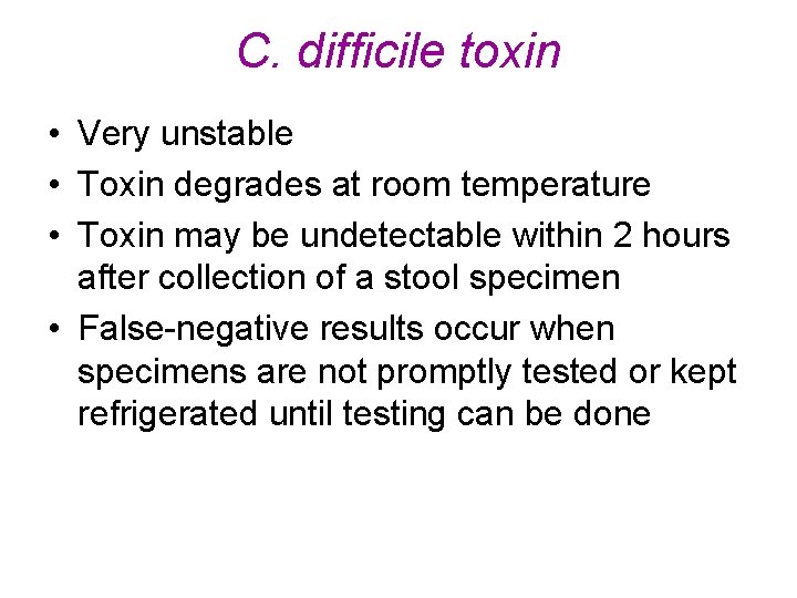 C. difficile toxin • Very unstable • Toxin degrades at room temperature • Toxin