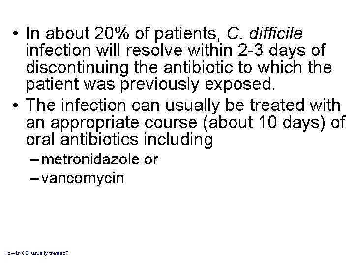  • In about 20% of patients, C. difficile infection will resolve within 2