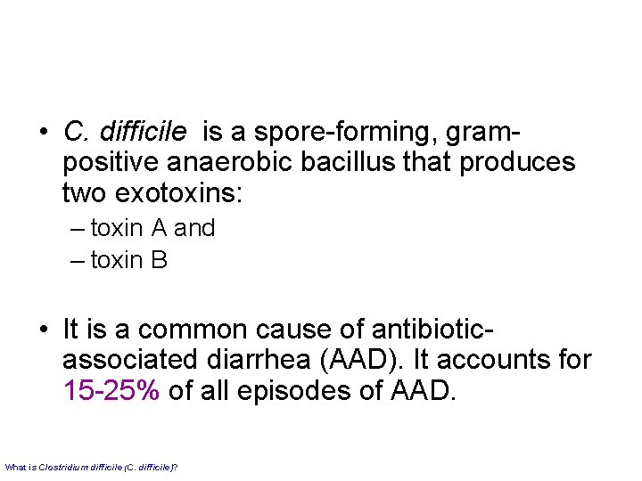  • C. difficile is a spore-forming, grampositive anaerobic bacillus that produces two exotoxins: