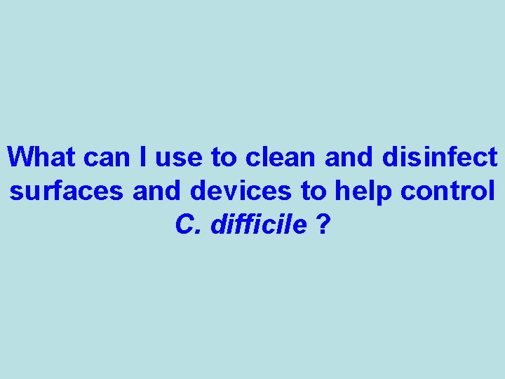 What can I use to clean and disinfect surfaces and devices to help control