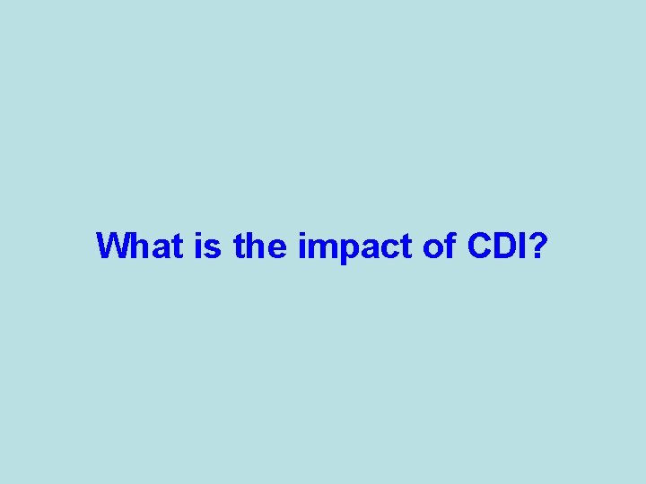 What is the impact of CDI? 