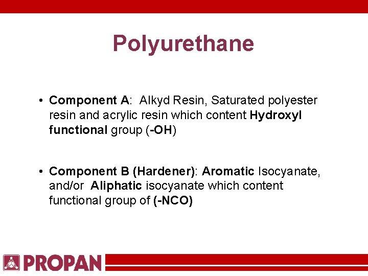 Polyurethane • Component A: Alkyd Resin, Saturated polyester resin and acrylic resin which content