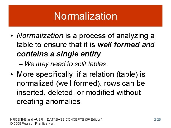 Normalization • Normalization is a process of analyzing a table to ensure that it