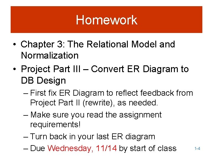 Homework • Chapter 3: The Relational Model and Normalization • Project Part III –