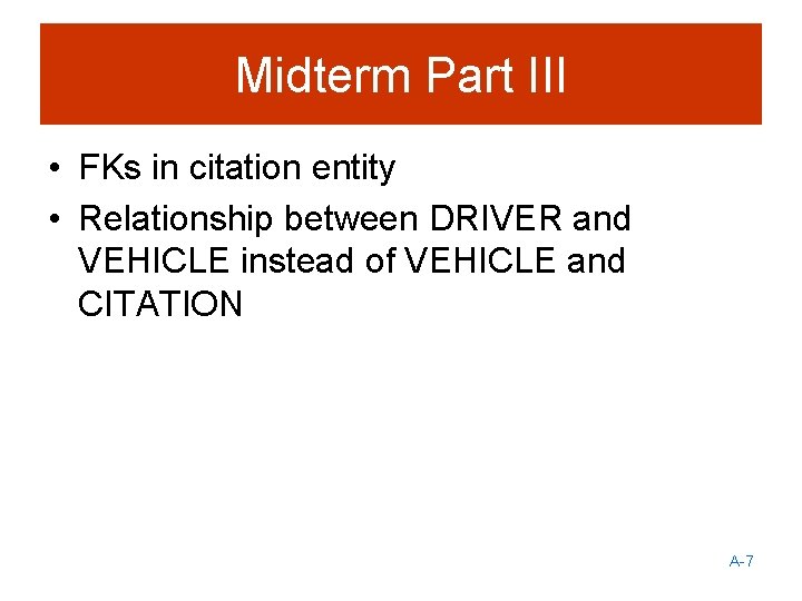 Midterm Part III • FKs in citation entity • Relationship between DRIVER and VEHICLE