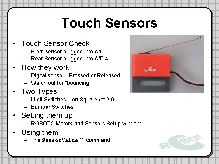 Touch Sensors • Touch Sensor Check – Front sensor plugged into A/D 1 –