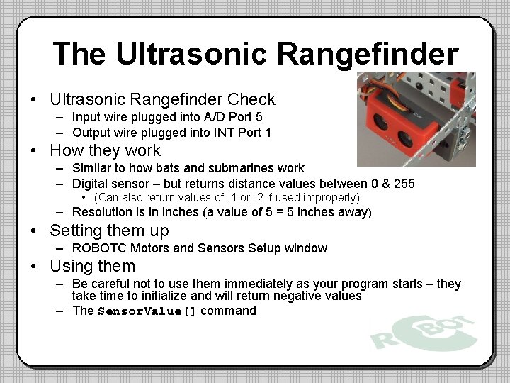 The Ultrasonic Rangefinder • Ultrasonic Rangefinder Check – Input wire plugged into A/D Port