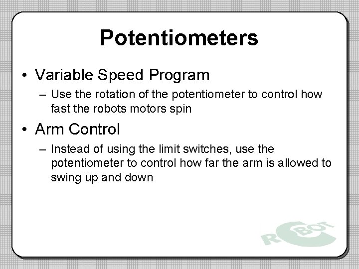 Potentiometers • Variable Speed Program – Use the rotation of the potentiometer to control