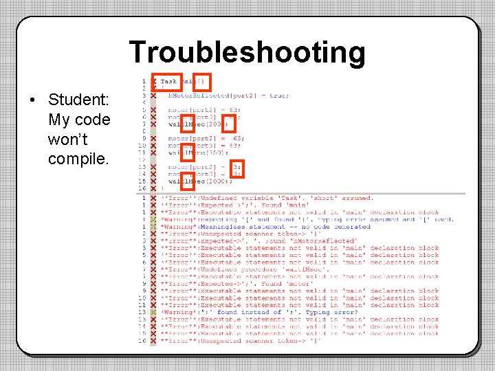 Troubleshooting • Student: My code won’t compile. 