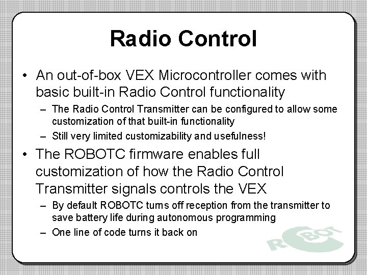 Radio Control • An out-of-box VEX Microcontroller comes with basic built-in Radio Control functionality