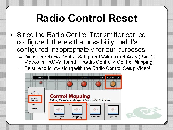Radio Control Reset • Since the Radio Control Transmitter can be configured, there’s the