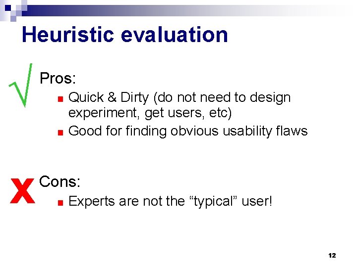 Heuristic evaluation √ x Pros: Quick & Dirty (do not need to design experiment,