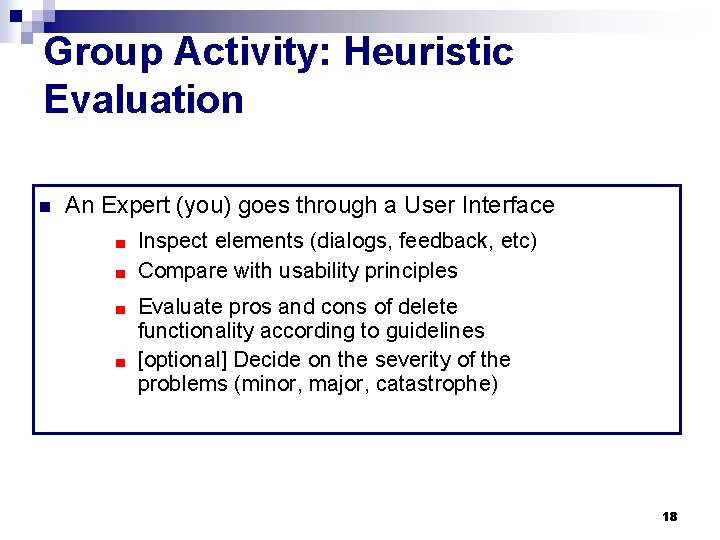 Group Activity: Heuristic Evaluation n An Expert (you) goes through a User Interface Inspect