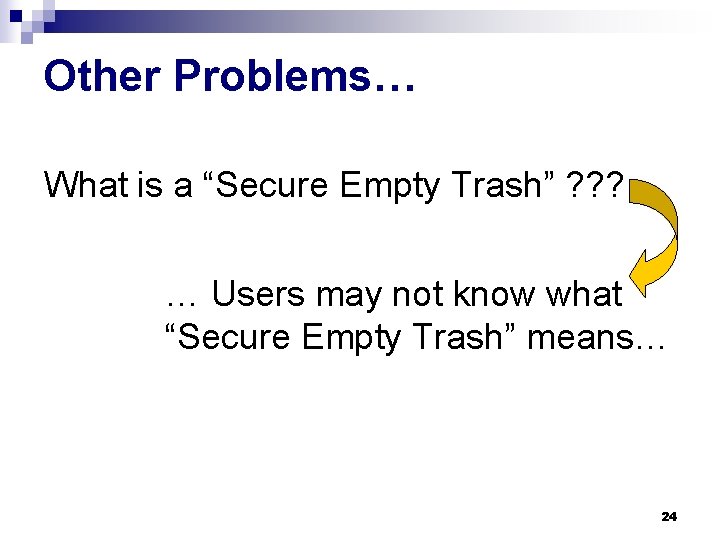 Other Problems… What is a “Secure Empty Trash” ? ? ? … Users may