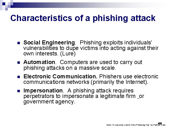 Characteristics of a phishing attack n n Social Engineering. Phishing exploits individuals’ vulnerabilities to