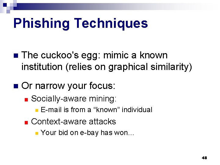 Phishing Techniques n The cuckoo's egg: mimic a known institution (relies on graphical similarity)