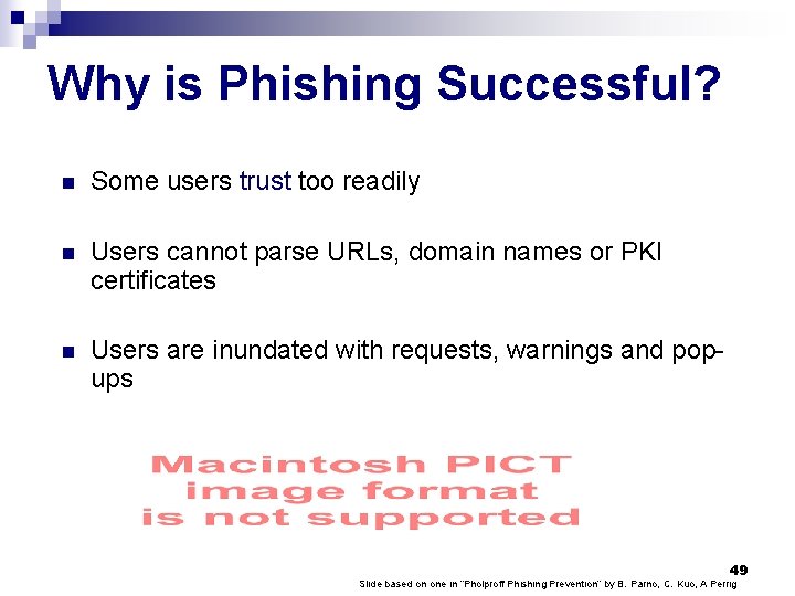 Why is Phishing Successful? n Some users trust too readily n Users cannot parse