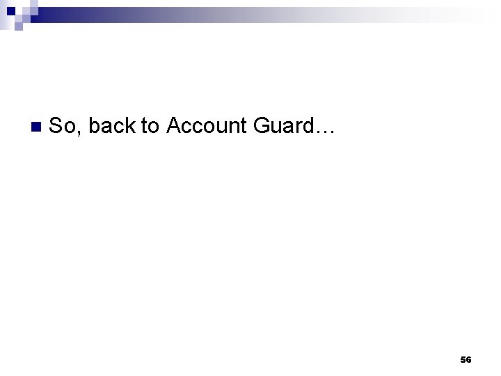 n So, back to Account Guard… 56 