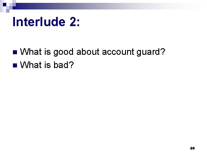 Interlude 2: What is good about account guard? n What is bad? n 59