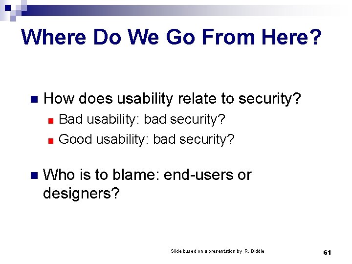 Where Do We Go From Here? n How does usability relate to security? Bad