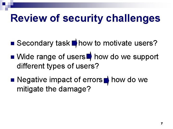 Review of security challenges n Secondary task how to motivate users? n Wide range