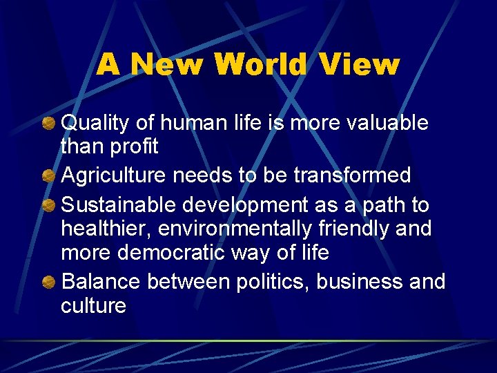 A New World View Quality of human life is more valuable than profit Agriculture