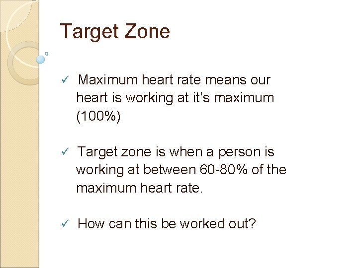 Target Zone ü Maximum heart rate means our heart is working at it’s maximum