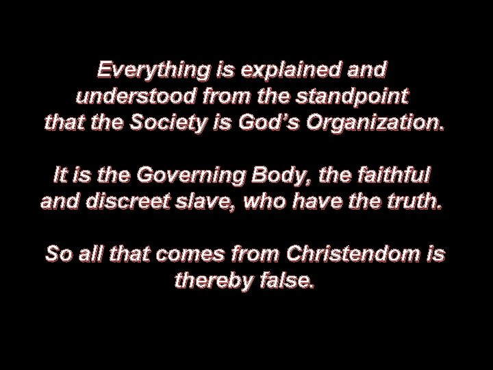 Everything is explained and understood from the standpoint that the Society is God’s Organization.