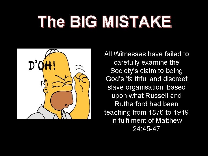 The BIG MISTAKE All Witnesses have failed to carefully examine the Society’s claim to