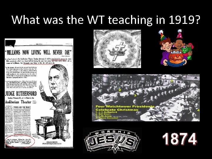 What was the WT teaching in 1919? 1874 