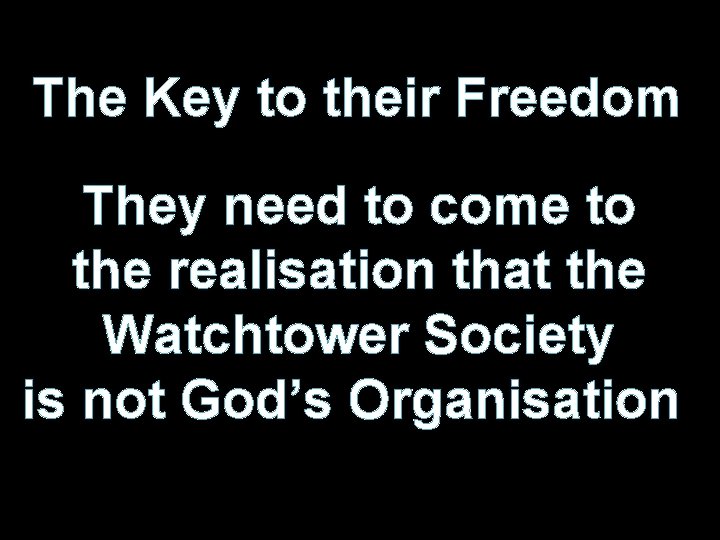 The Key to their Freedom They need to come to the realisation that the