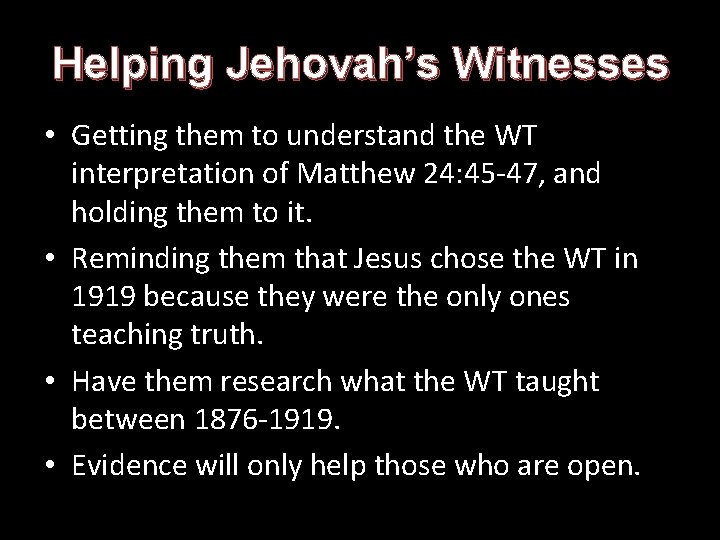Helping Jehovah’s Witnesses • Getting them to understand the WT interpretation of Matthew 24: