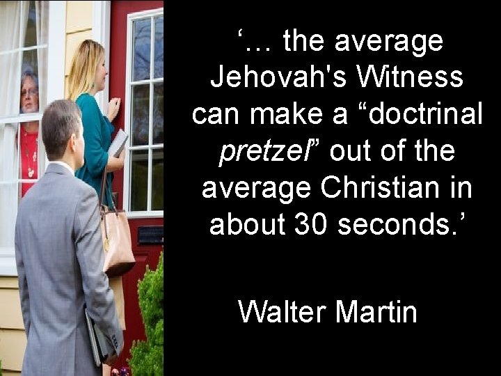  ‘… the average Jehovah's Witness can make a “doctrinal pretzel” out of the