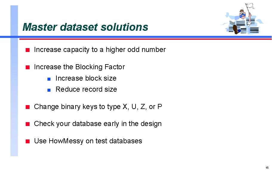 Master dataset solutions n Increase capacity to a higher odd number n Increase the