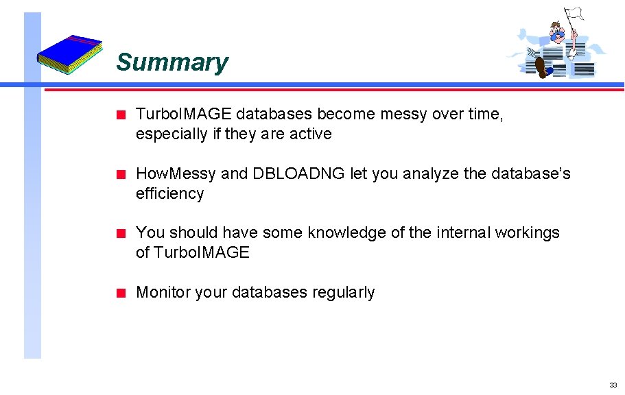 Summary n Turbo. IMAGE databases become messy over time, especially if they are active