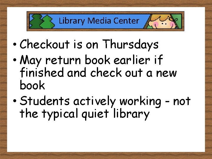 Library Media Center • Checkout is on Thursdays • May return book earlier if