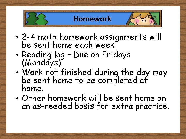 Homework • 2 -4 math homework assignments will be sent home each week •