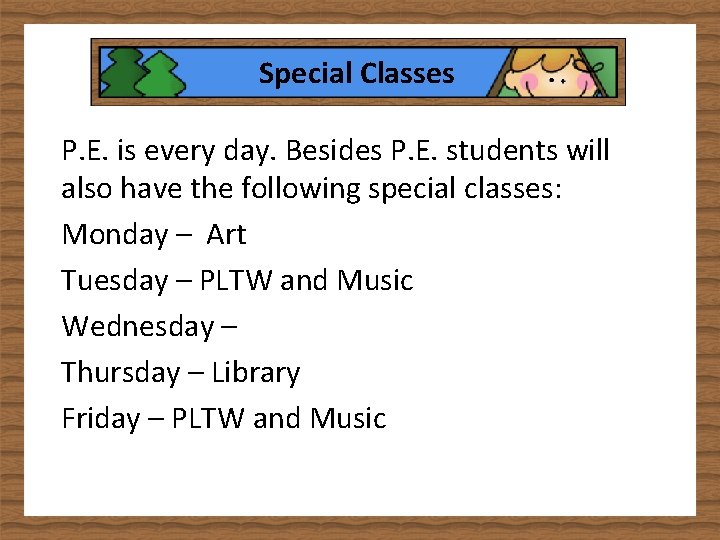 Special Classes P. E. is every day. Besides P. E. students will also have