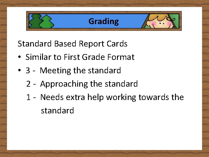 Grading Standard Based Report Cards • Similar to First Grade Format • 3 -